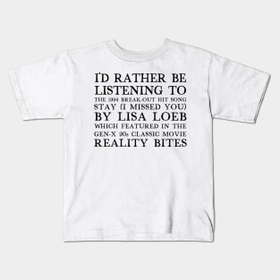 I'd Rather Be Listening To Stay By Lisa Loeb Kids T-Shirt